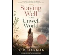 Staying Well in an Unwell World: You can't control the world but you can choose how you care for you