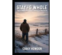 Staying Whole: A mind, a body, and the cost of carrying too much alone (Proof that I have lived)