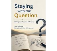 Staying with the Question: Writing as a Practice of Thinking