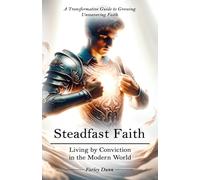 Steadfast Faith: Living by Conviction in the Modern World