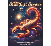 Steadfast Scorpio: A collection of 34 Scorpio of the Zodiac coloring pages for adults. (Zodiac Coloring Books for Adults)