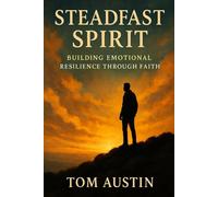 Steadfast Spirit: Building Emotional Resilience Through Faith
