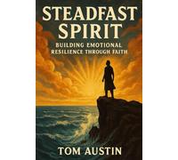 Steadfast Spirit: Building Emotional Resilience Through Faith