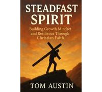 Steadfast Spirit: Building Growth Mindset and Resilience Through Christian Faith