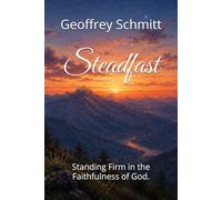 Steadfast: Standing Firm in the Faithfulness of God.