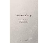 Steadier After 40: Understand Your Habits, Break Self-Sabotage and Feel More in Control