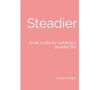 Steadier: Small truths for building a steadier life