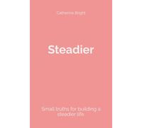 Steadier: Small truths for building a steadier life