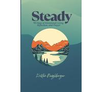 Steady: 90 Days to Live with Intention, Reflect with Purpose, and Pray with Honesty: A minimalist men’s prayer journal designed for daily reflection, spiritual growth, and grounding in grace