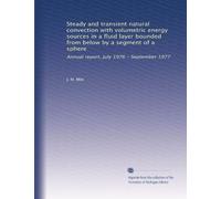 Steady and transient natural convection with volumetric energy sources in a fluid layer bounded from below by a segment of a sphere: Annual report, July 1976 - September 1977