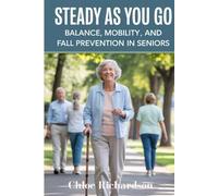 Steady As You Go: Balance, Mobility, and Fall Prevention in Seniors