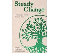 Steady Change: Changing is Hard, Make it Stick