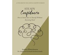 Steady Confidence: How to Stand Sure in Yourself Without Becoming Hard (The Gentle Growth Series)