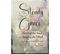 Steady Grace: Feeding the Soul, Freeing the Mind