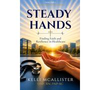 Steady Hands: Finding Faith and Resilience in Healthcare