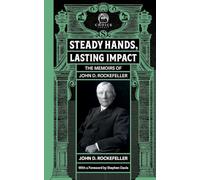 Steady Hands, Lasting Impact: The Memoirs of John D Rockefeller (Choice Legacy)