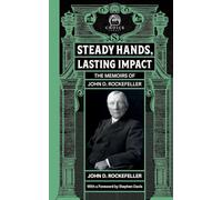 Steady Hands, Lasting Impact: The Memoirs of John D Rockefeller (Choice Legacy)
