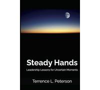 Steady Hands: Leadership Lessons for Uncertain Moments (The Quiet Strength Series)