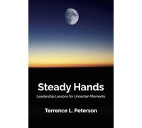 Steady Hands: Leadership Lessons for Uncertain Moments (The Quiet Strength Series)