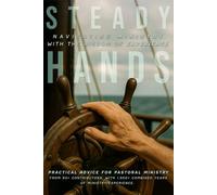 Steady Hands: Navigating Ministry with the Wisdom of Experience