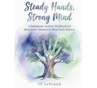 Steady Hands, Strong Mind: A Parkinson’s Activity Workbook for Movement, Memory & Mind-Body Balance