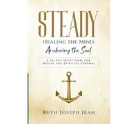 Steady: Healing the Mind, Anchoring the Soul: A 35-Day Devotional for Mental and Spiritual Renewal