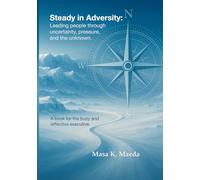 Steady In Adversity: Leading your people through uncertainty, pressure, and the unknown.