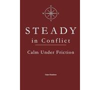 STEADY in Conflict: Calm Under Friction (The STEADY Series: Emotional Discipline in Everyday Life)