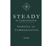 STEADY in Conversation: Stability in Communication (The STEADY Series: Emotional Discipline in Everyday Life)