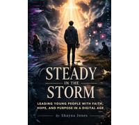 Steady in the Storm: A 33-Day Leadership Devotional for Guiding Gen Z with Truth, Compassion, and Christlike Strength (Christian Leadership Devotionals)