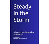 Steady in the Storm: A Journey into Dependent Leadership