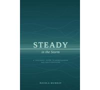 Steady In The Storm: A Teachers' Guide To Mindfulness and Self-Coaching