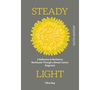 Steady Light: A Reflection & Resilience Workbook Through a Breast Cancer Diagnosis (Faith Edition)