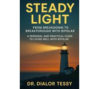 Steady Light: From Breakdown to Breakthrough with Bipolar: A Personal and Practical Guide to Living Well with Bipolar
