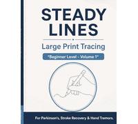 STEADY LINES Large Print Tracing: Beginner Level - Volume 1: 76 Pages of Calm, Guided Tracing for Parkinson's, Stroke Recovery & Hand Tremors