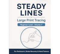 STEADY LINES Large Print Tracing for Parkinson's: Beginner Level - Volume 1 | 76 Calm Tracing Exercises for Hand Tremors & Stroke Recovery