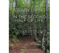 Steady Living in the Second Half of Life: A Guided Workbook for Living with Greater Purpose, Health, Faith and Joy