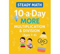 Steady Math: 10-a-Day More Multiplication & Division for Ages 7-9: 100 Days of Quick Daily Practice to Master Times Tables and Division Facts
