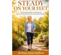 Steady On Your Feet: The Complete Balance Training and Fall Prevention Program for Adults 65 and Beyond