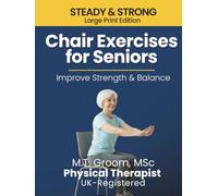 Steady & Strong - Chair Exercises for Seniors: A Physical Therapist’s 12-Week Home Program for Fall Prevention, Stability & Mobility in Just 10 ... Large Print Edition. (Steady & Strong Series)
