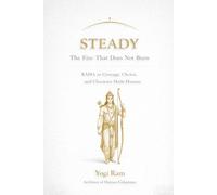 STEADY: The Fire That Does Not Burn - RĀMA as Courage, Choice, and Character Made Human: 7 (The AIONIA Coherence Series)