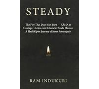 STEADY: The Fire That Does Not Burn - RĀMA as Courage, Choice, and Character Made Human A HealthSpan Journey of Inner Sovereignty: 2 (BRILLIANCE)