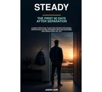 STEADY: The First 90 Days After Separation: A Man’s Practical Plan for Staying Grounded, Protecting His Relationship With His Children, and Rebuilding ... (Practical Guides for Men After Separation)
