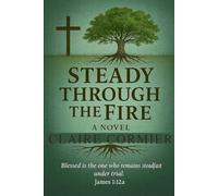 Steady Through the Fire: A Novel (The Rooted Trilogy)