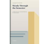 Steady Through the Semester: 30 Biblical Devotions and Guided Reflections for College Students