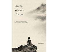 Steady When It Counts: A Realistic Guide to Managing Pressure and Personal Capability