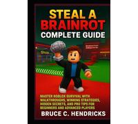 Steal a Brainrot complete Guide: Master Roblox Survival with Walkthroughs, Winning Strategies, Hidden Secrets, and Pro Tips for Beginners and Advanced Players