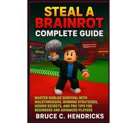 Steal a Brainrot complete Guide: Master Roblox Survival with Walkthroughs, Winning Strategies, Hidden Secrets, and Pro Tips for Beginners and Advanced Players