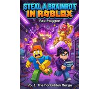 Steal a Brainrot in Roblox: Vol 1: The Forbidden Merge - A Funny Action Fiction Story about Friendship, Glitches, and Surviving a Virtual World