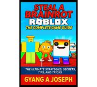 Steal a Brainrot Roblox: The Complete Game Guide: The ultimate Strategies, secrets, Tips, and Tricks